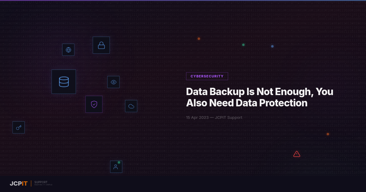 Data Backup Is Not Enough, You Also Need Data Protection