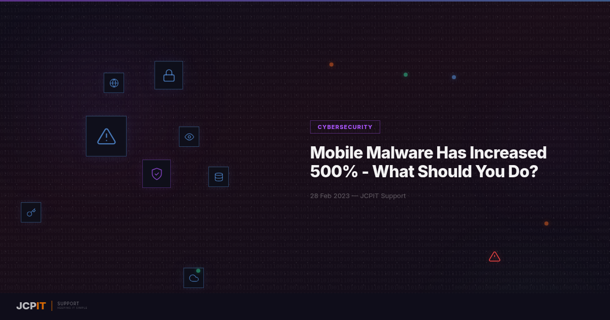 Mobile Malware Has Increased 500% - What Should You Do?