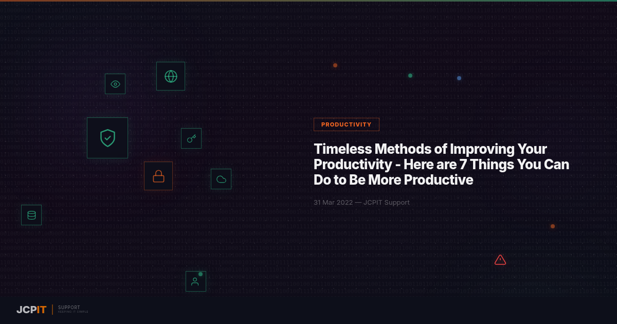 Timeless Methods of Improving Your Productivity - Here are 7 Things You Can Do to Be More Productive