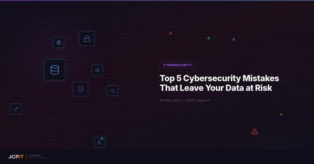 Top 5 Cybersecurity Mistakes That Leave Your Data at Risk